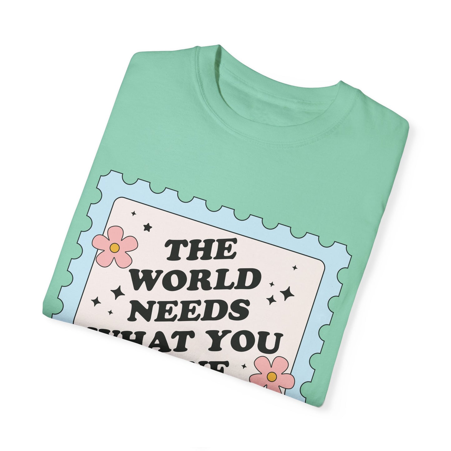 The World Needs What You Have To Offer Tee