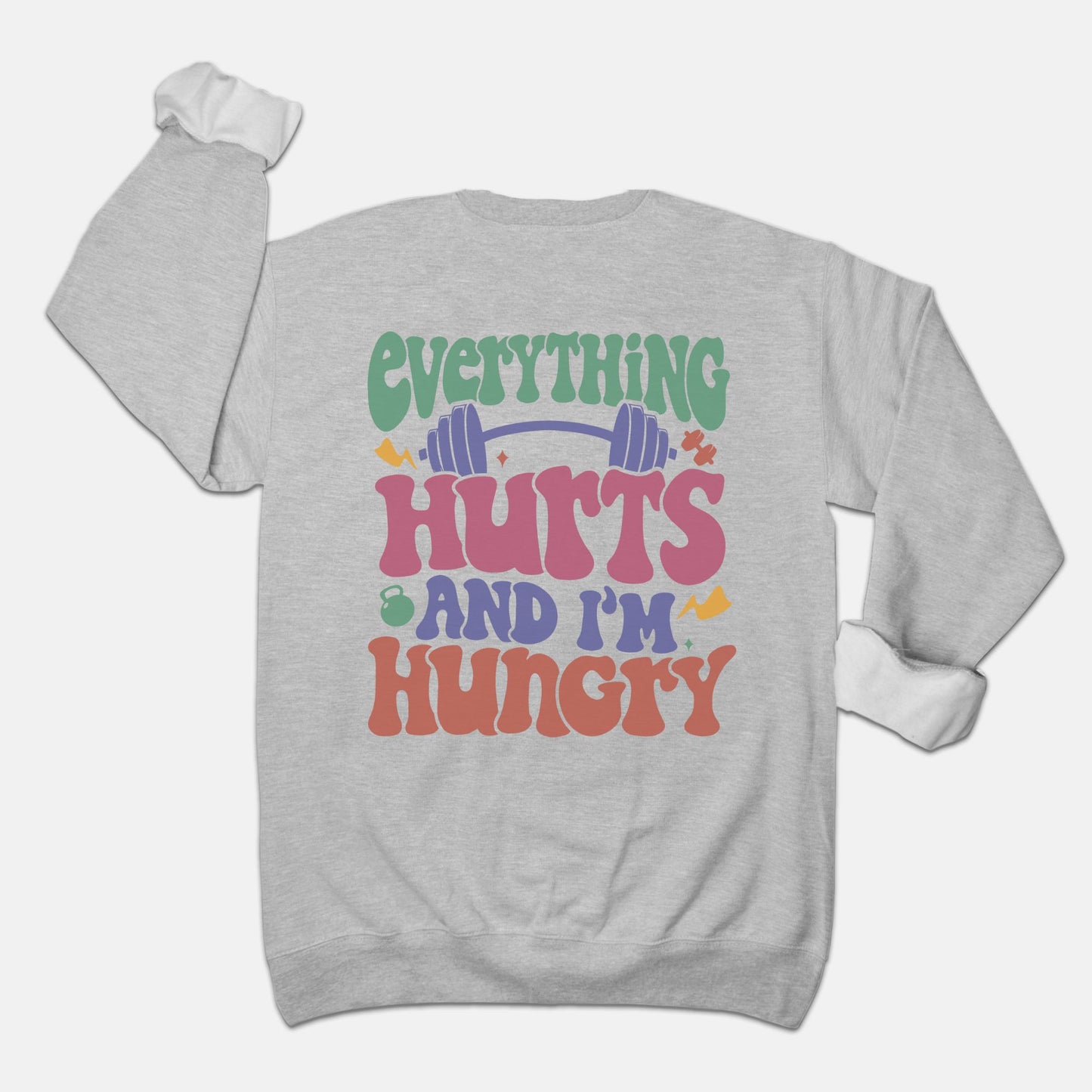 Everything Hurts and I'm Hangry Sweatshirt