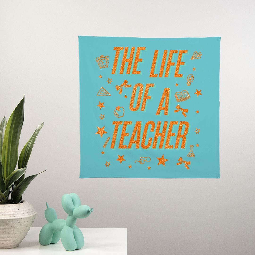 The Life of a Teacher Wall Banner 22" x 22"