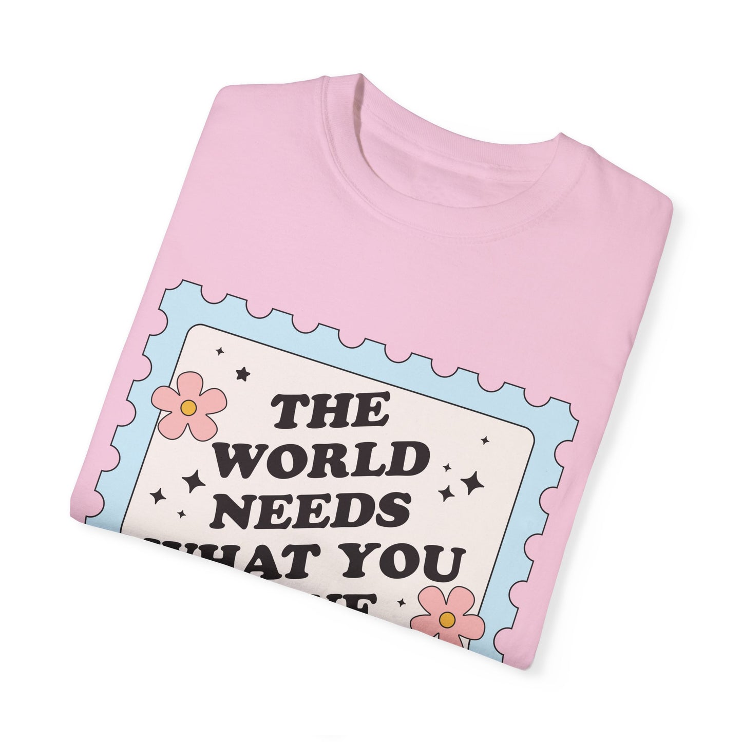The World Needs What You Have To Offer Tee