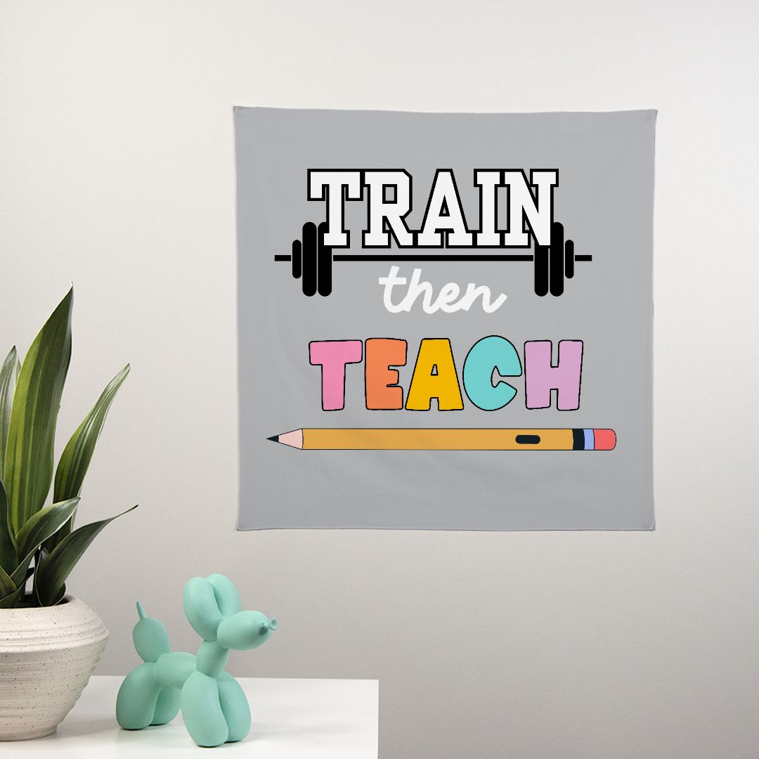 Train Then Teach Wall Banner 22" x 22"