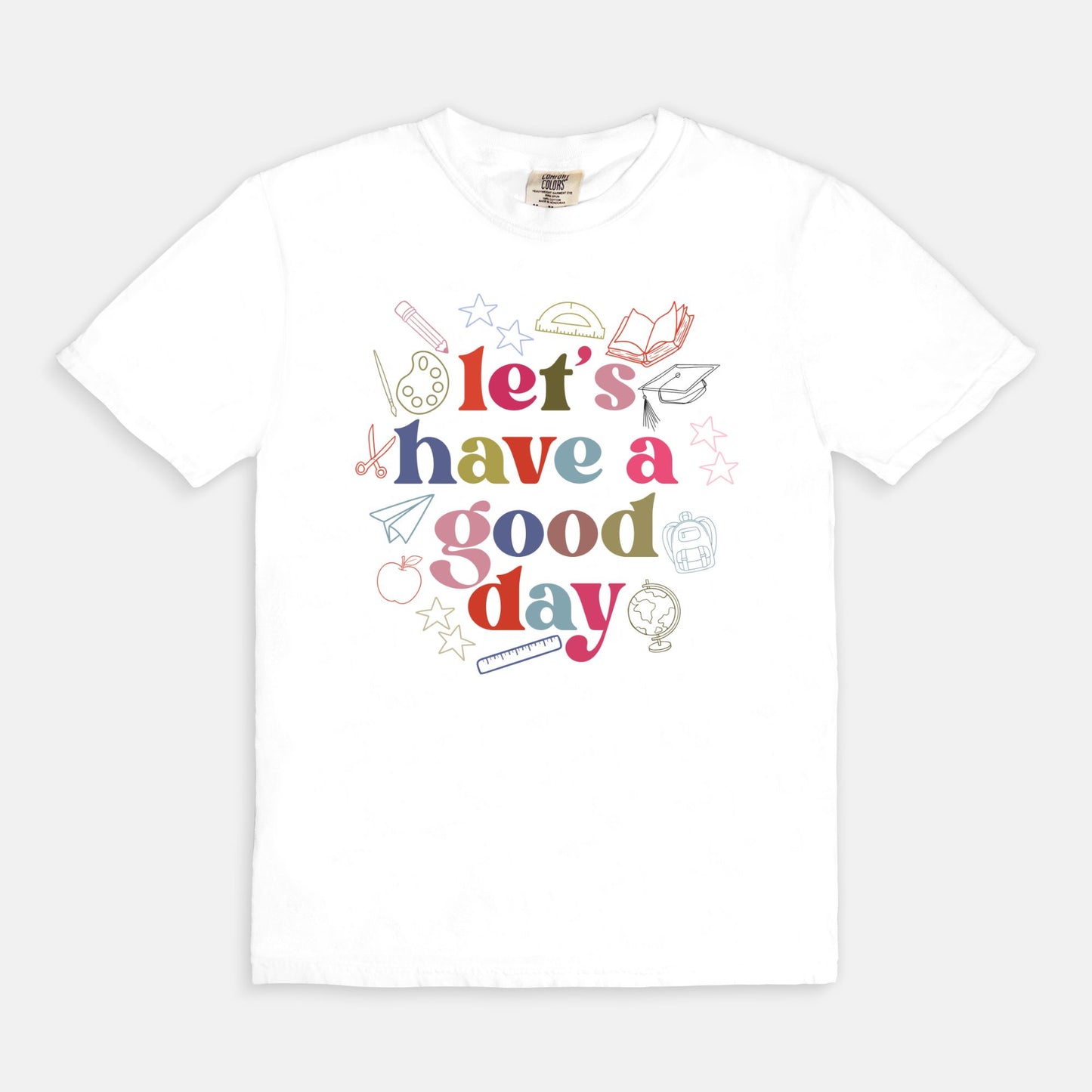 Let's Have a Good Day Today Tee