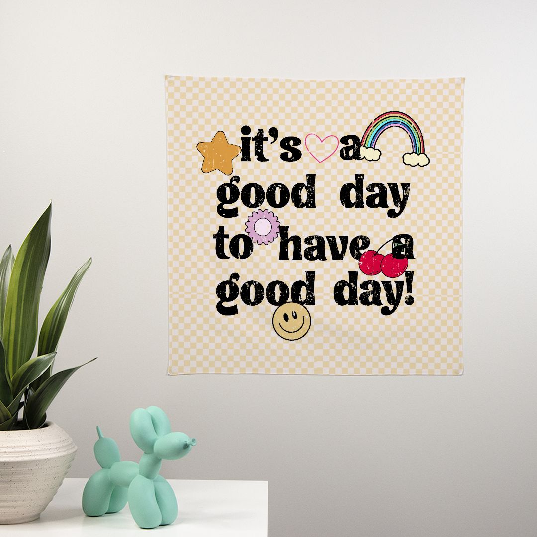 It's A Good Day To Have A Good Day Wall Banner 22" x 22"