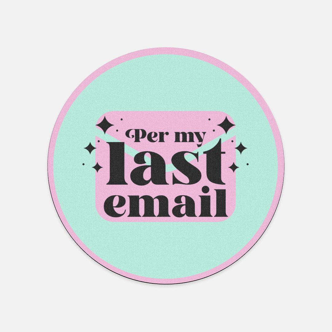Per My Last Email Mouse Pad (Round) - Crunchesandcrayons