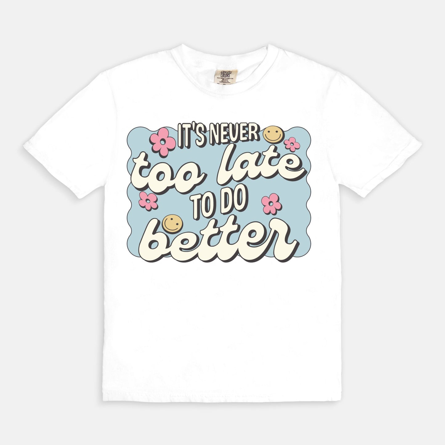 It's Never To Late To Do Better Tee