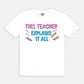 This Teacher Explains It All Tee