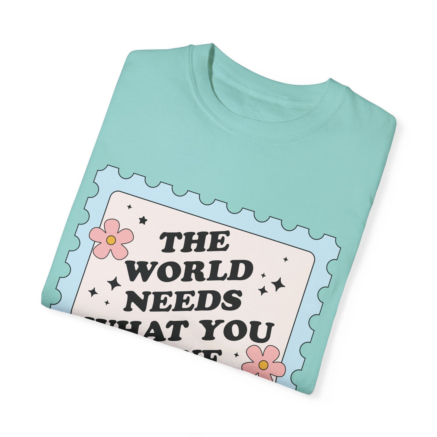 The World Needs What You Have To Offer Tee