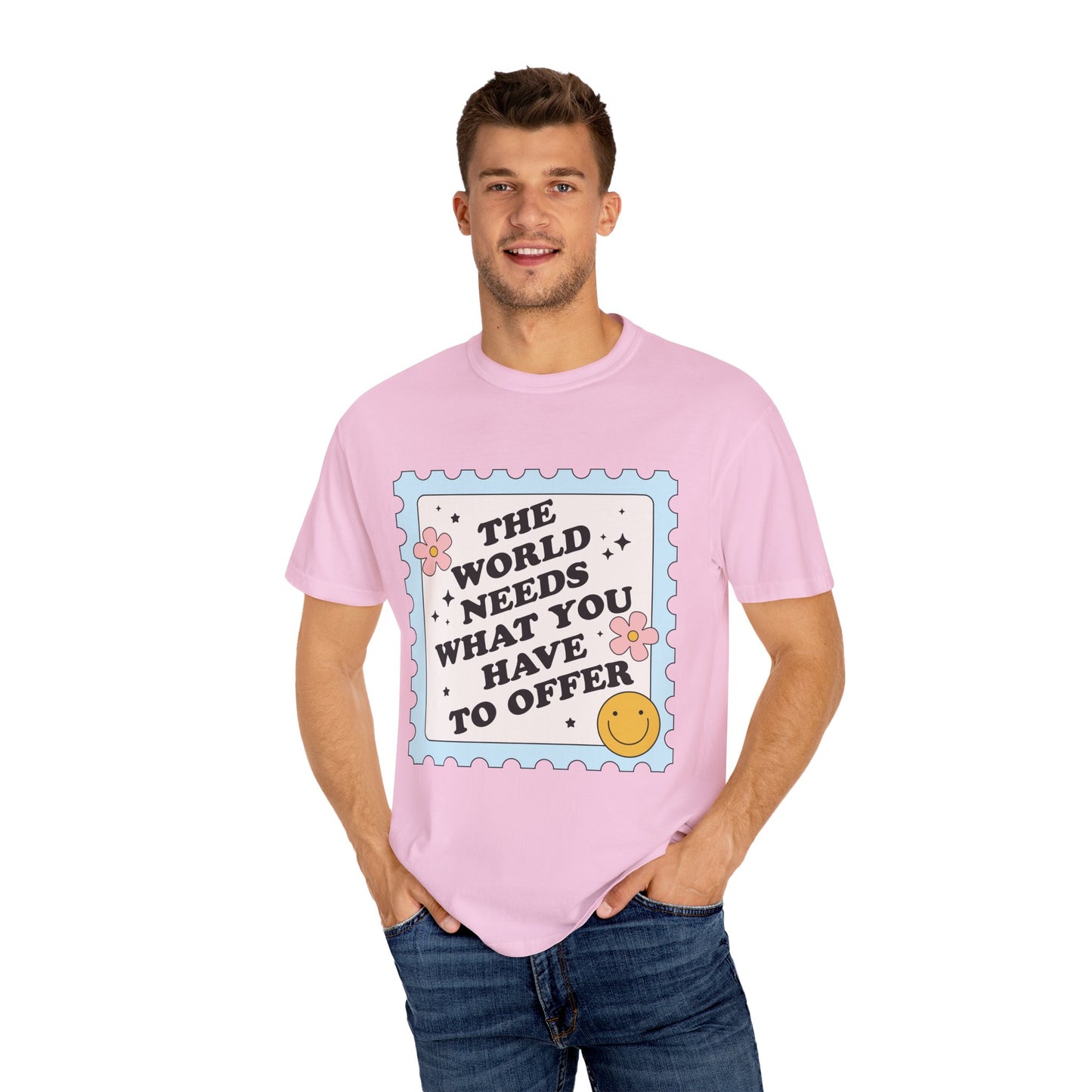 The World Needs What You Have To Offer Tee