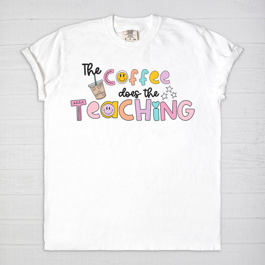 The Coffee Does The Teaching Tee