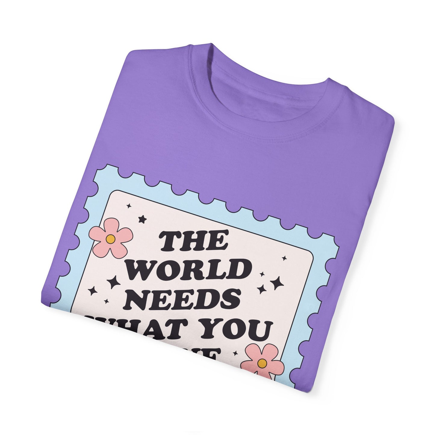 The World Needs What You Have To Offer Tee