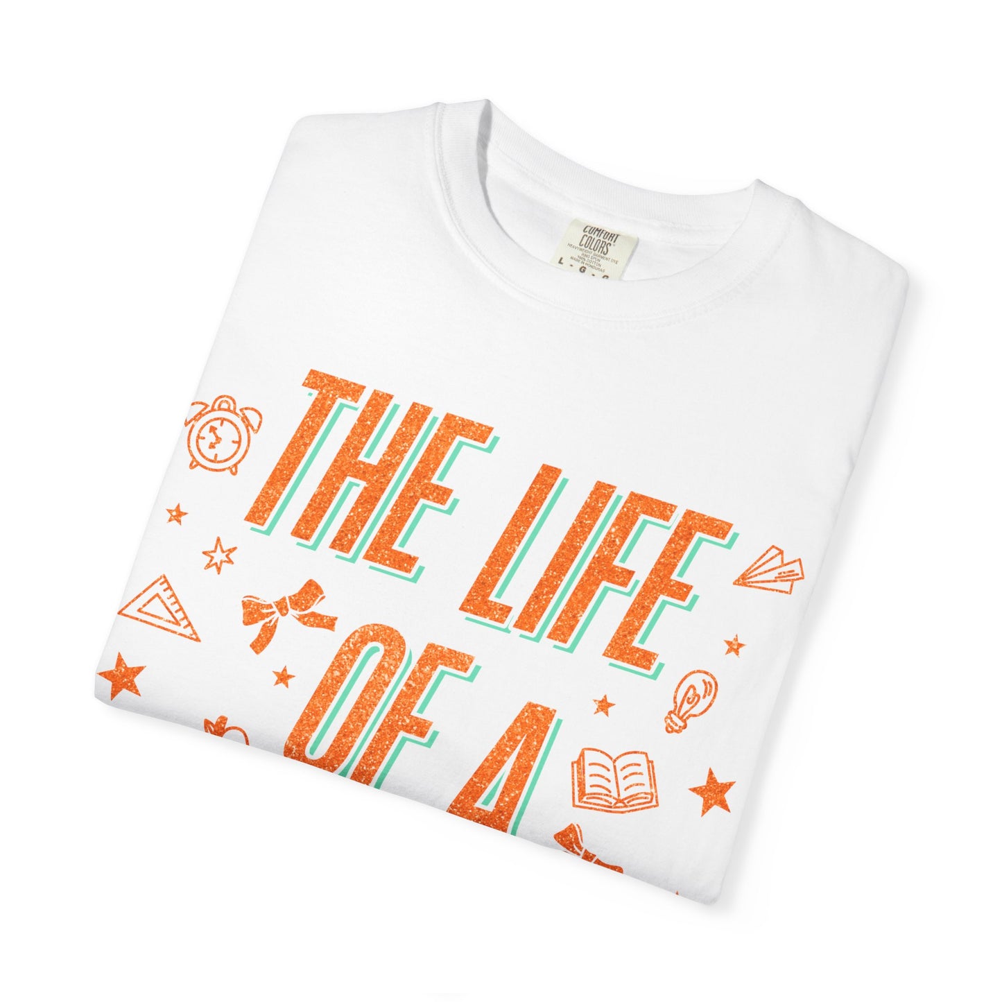 The Life of a Teacher Tee