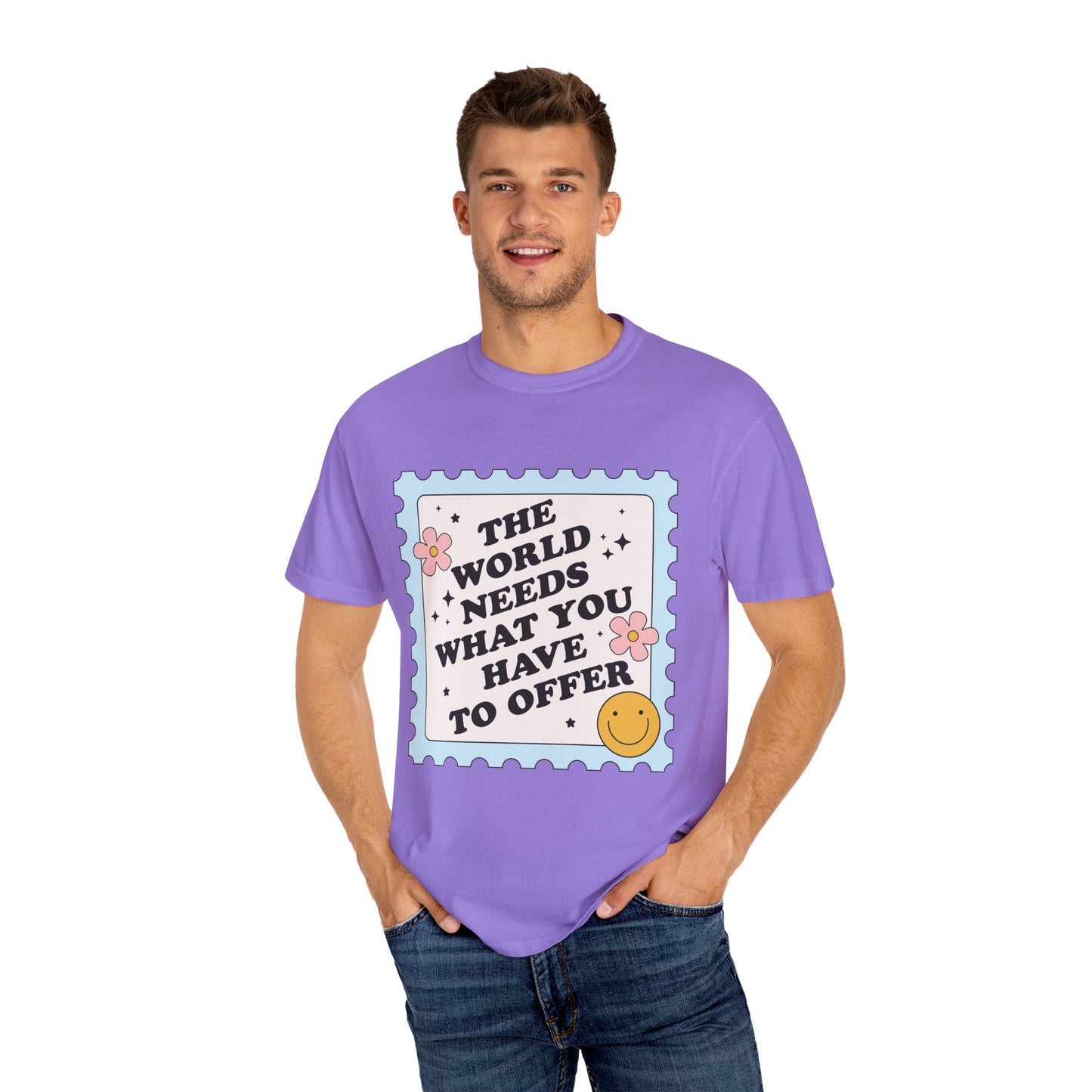 The World Needs What You Have To Offer Tee