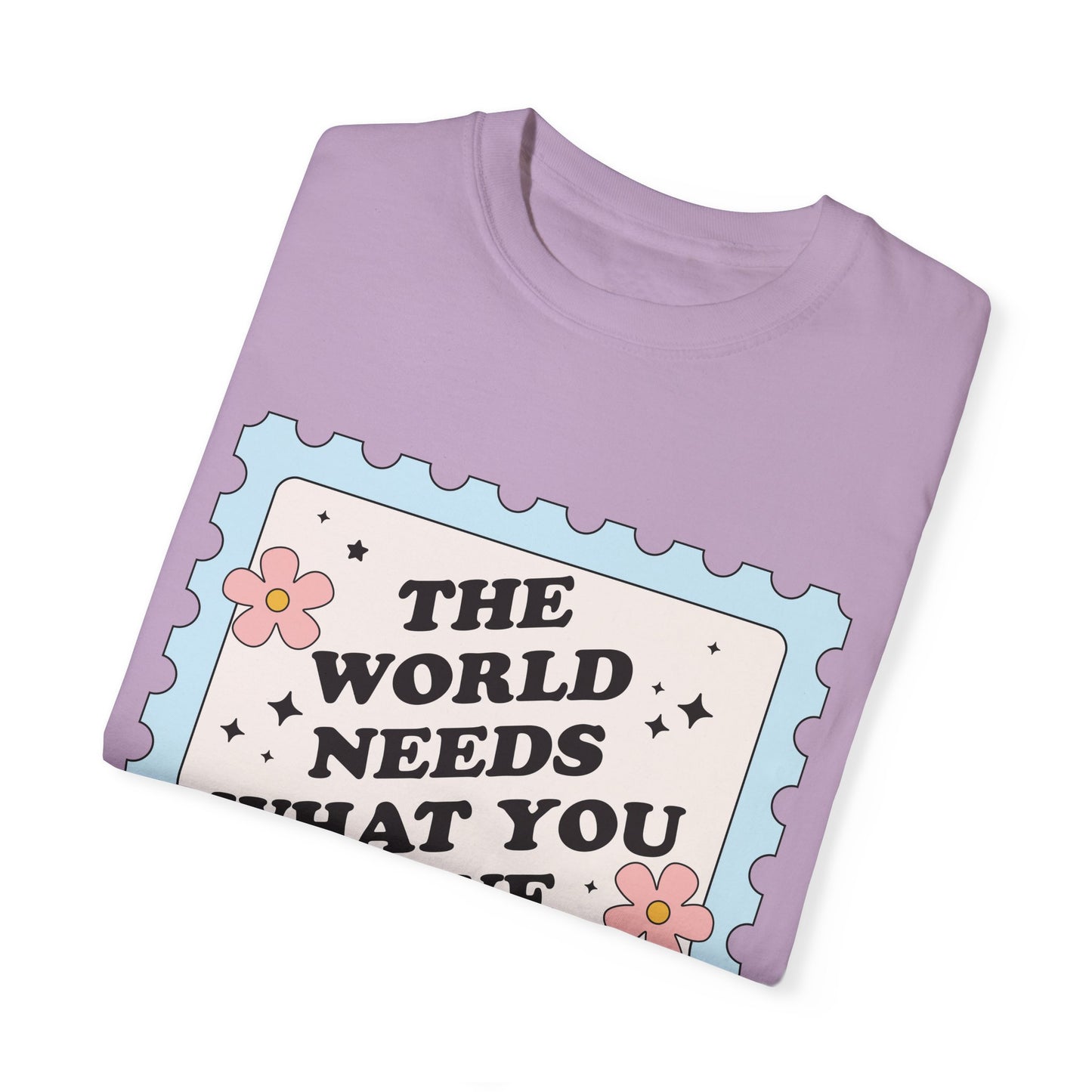 The World Needs What You Have To Offer Tee