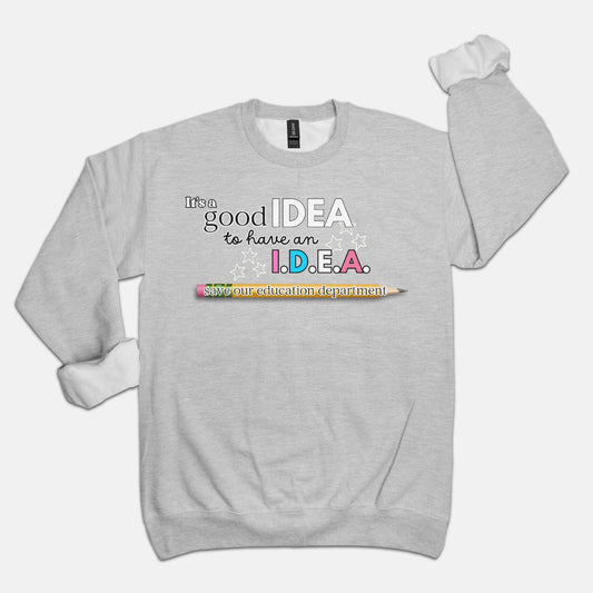 It's A Good Idea To Have An I.D.E.A. Sweatshirt