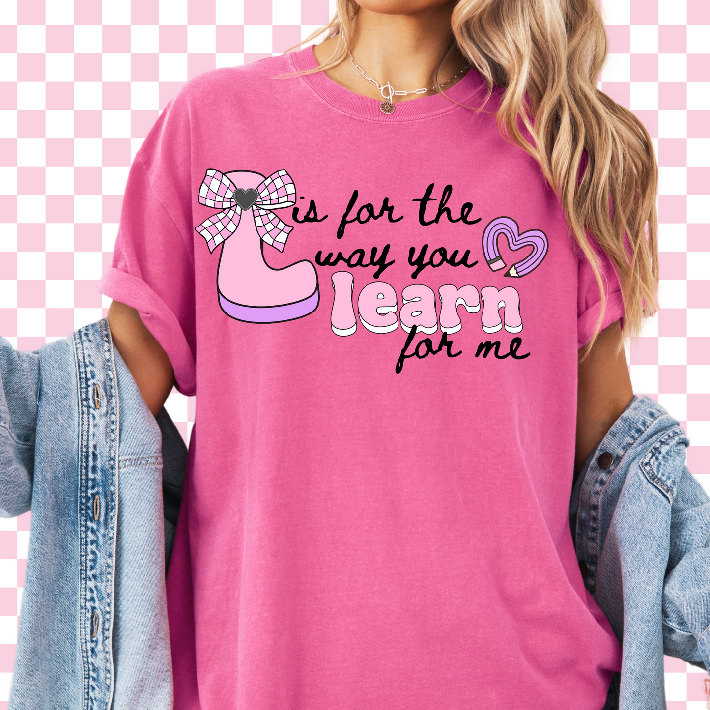 L is for the way you Learn for me Tee