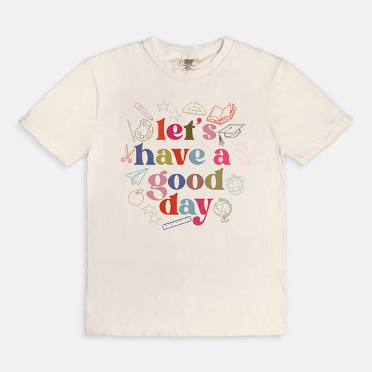 Let's Have a Good Day Today Tee