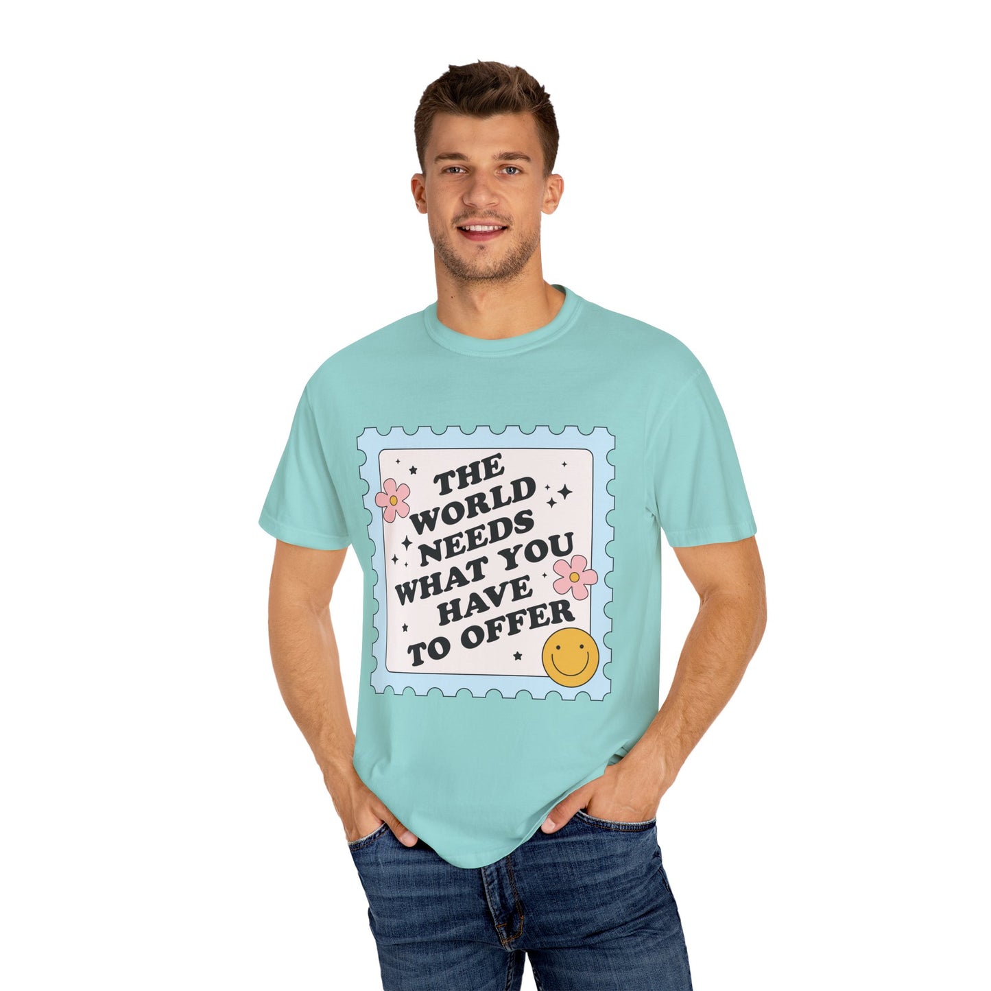 The World Needs What You Have To Offer Tee