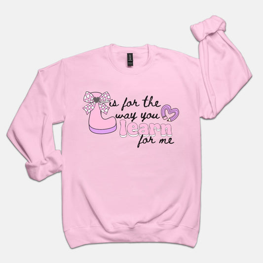 L is for the way you Learn for me Sweatshirt