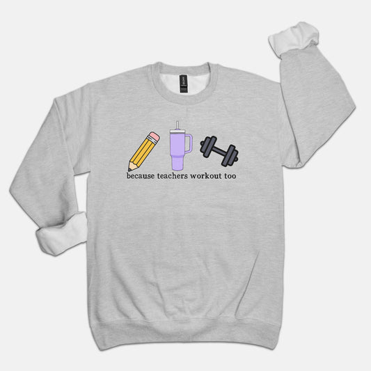 Because Teachers Workout Too Crewneck Sweatshirt