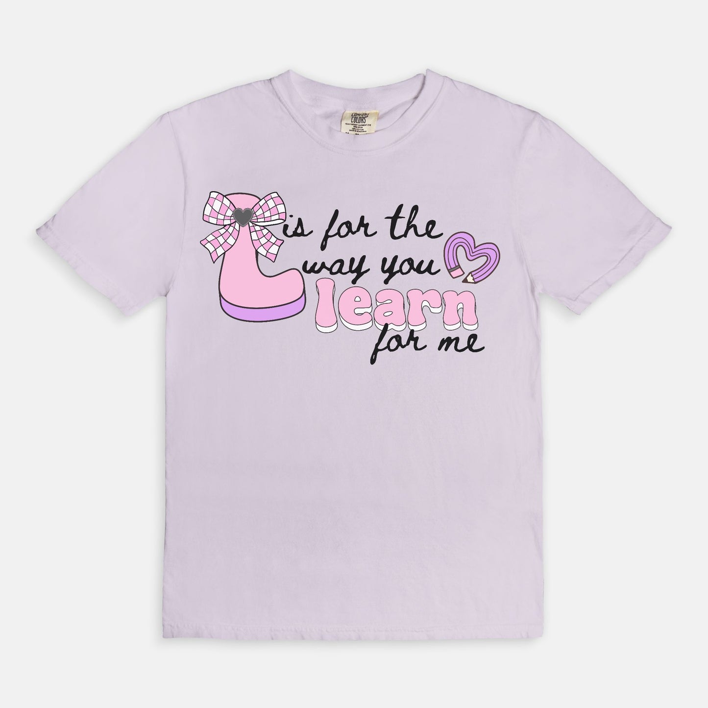 L is for the way you Learn for me Tee