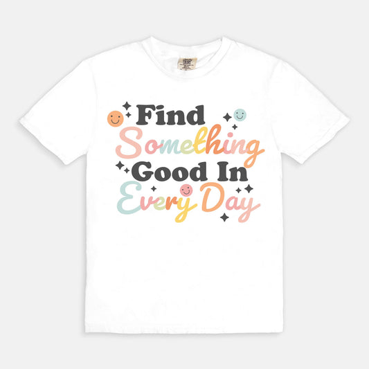 Find Something Good In Every Day Tee