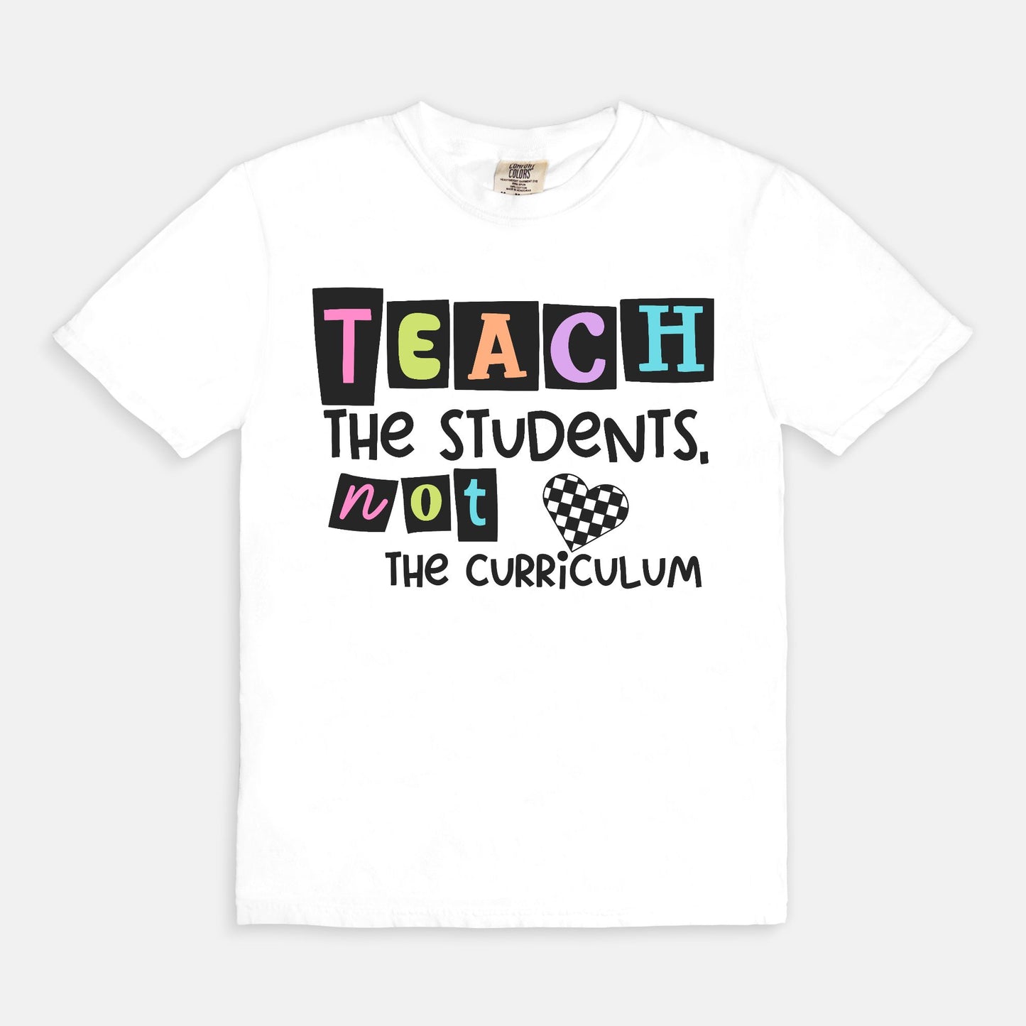 Teach The Students, Not The Curriculum Tee