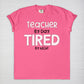 Teacher By Day, Tired By Night Tee