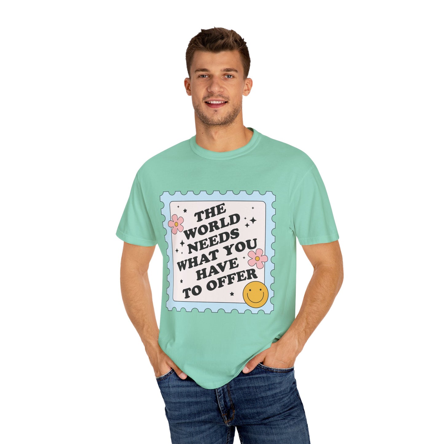 The World Needs What You Have To Offer Tee