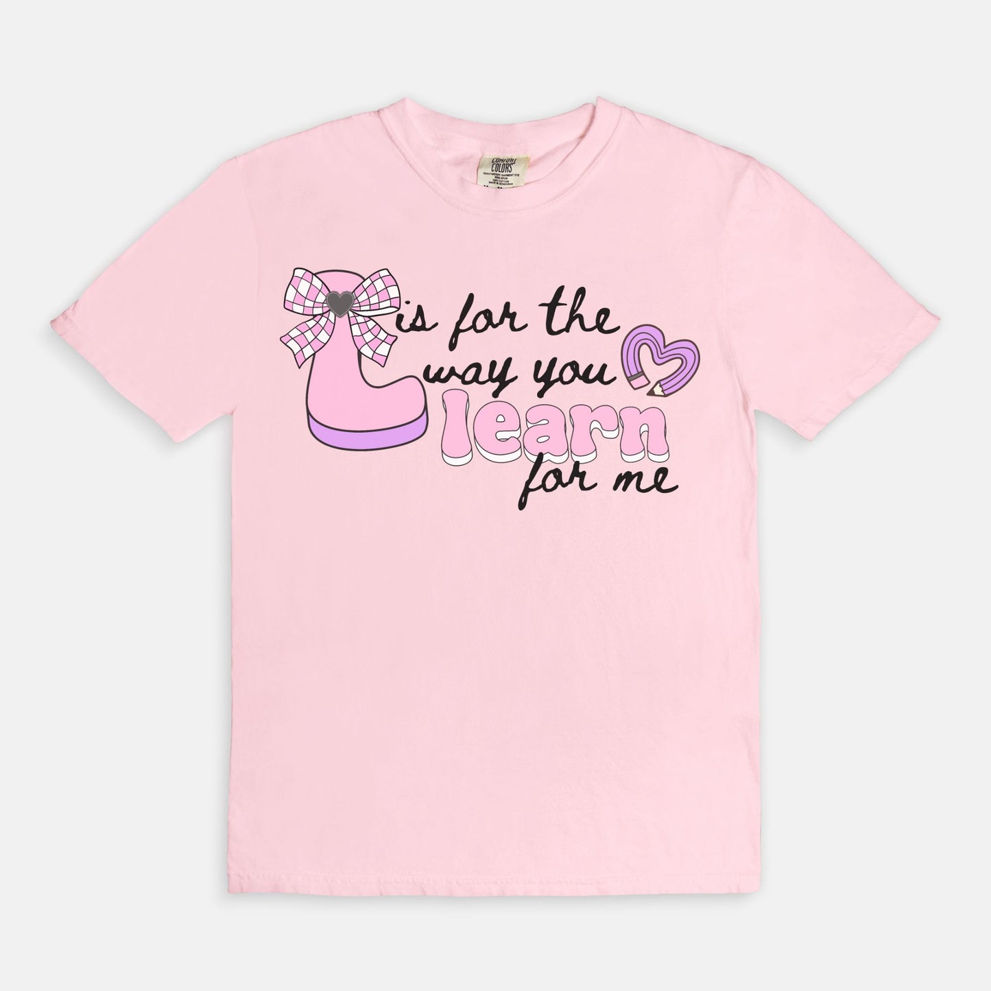 L is for the way you Learn for me Tee