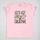 Let's Get Creative Tee