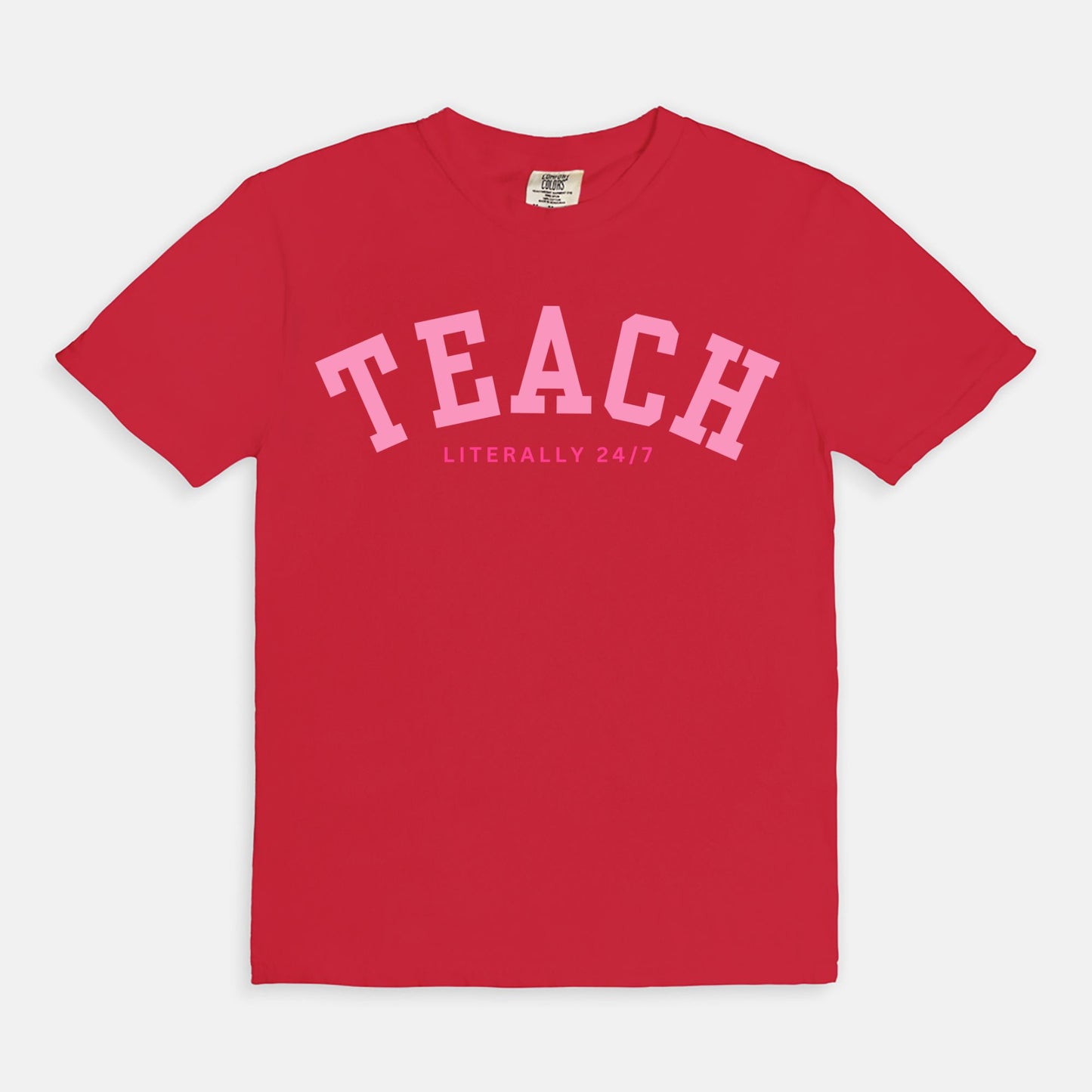 Teach Literally 24/7 Tee