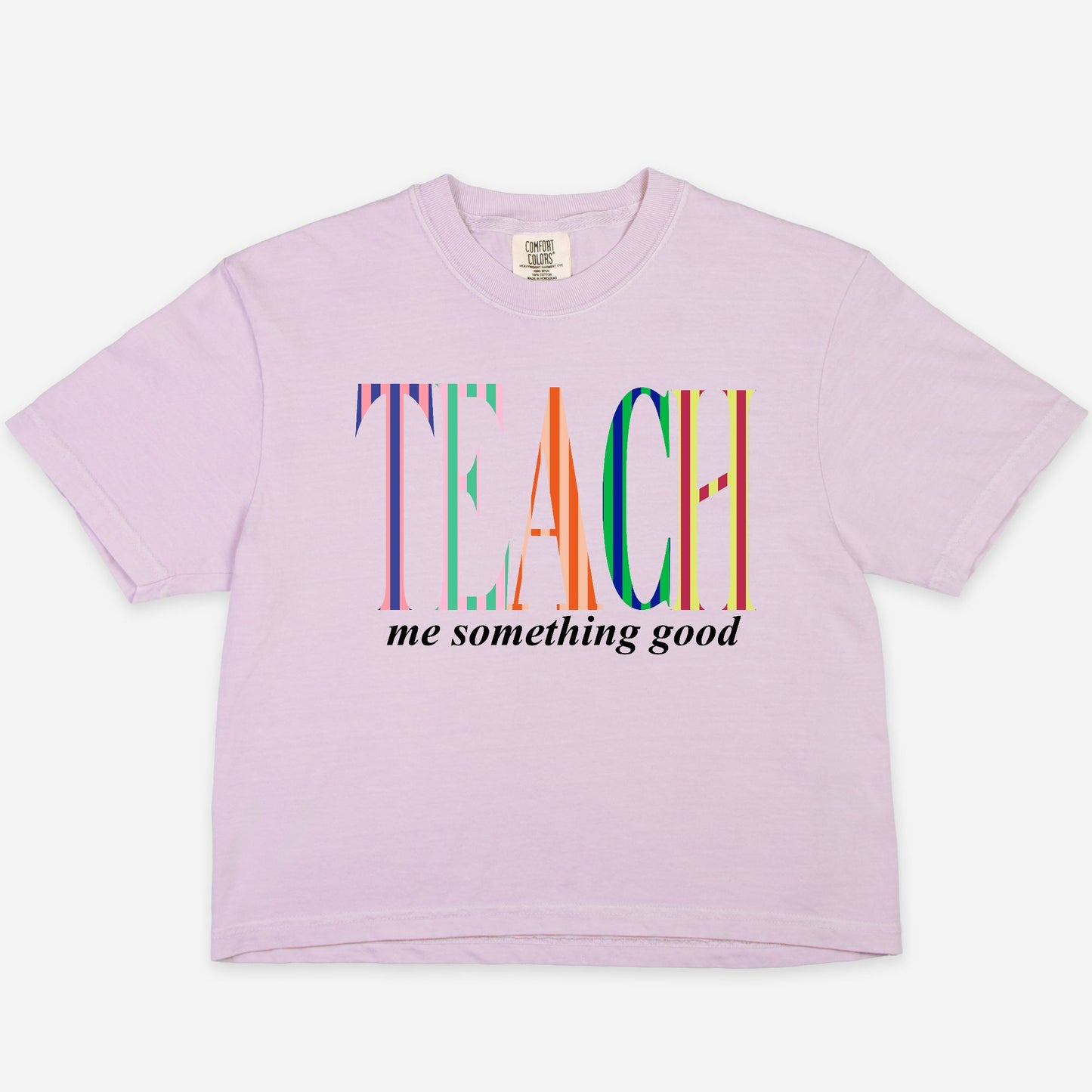 Teach Me Something Good BOXY Tee