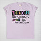 Teach The Students, Not The Curriculum Tee