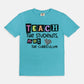 Teach The Students, Not The Curriculum Tee