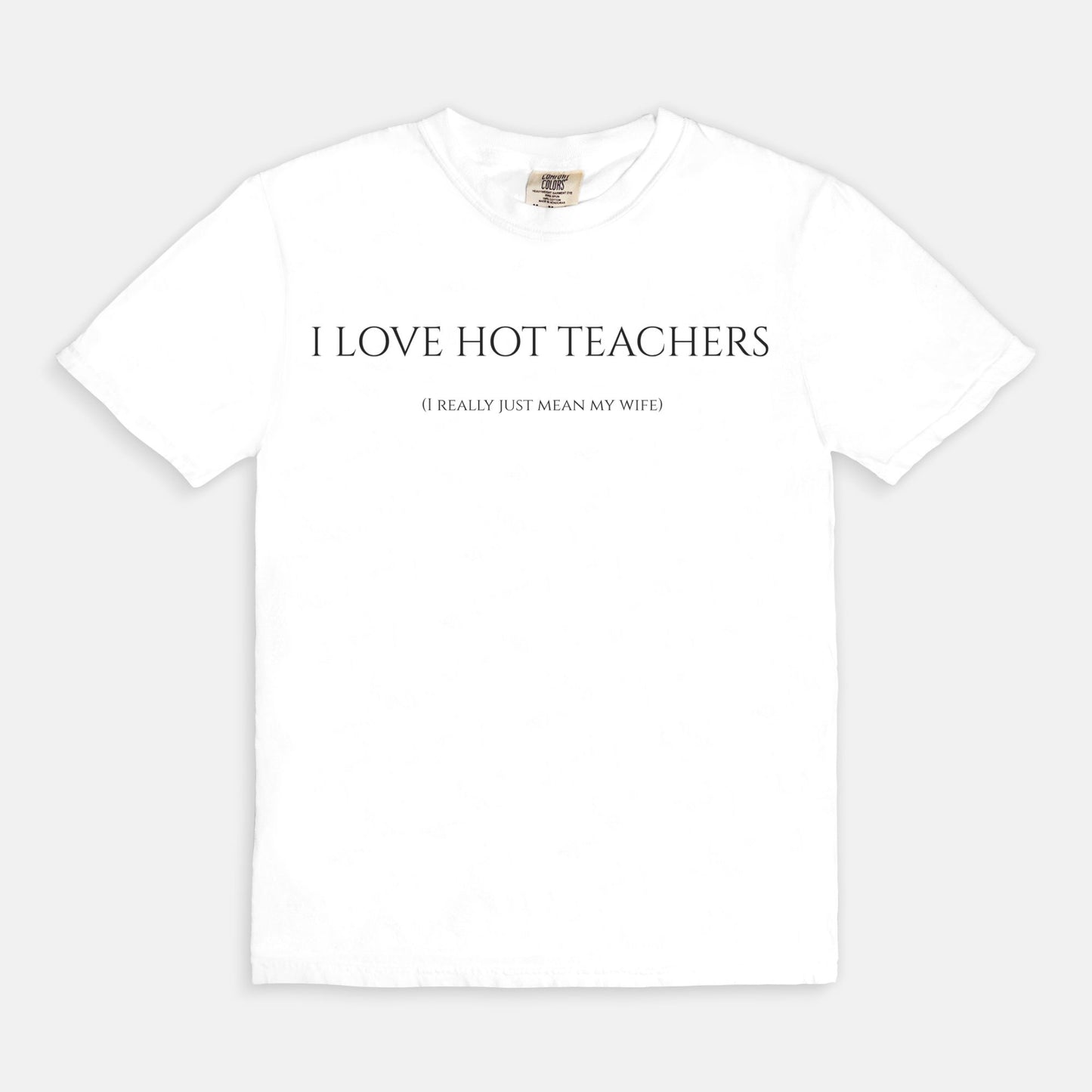 I Love Hot Teachers (wife) Tee