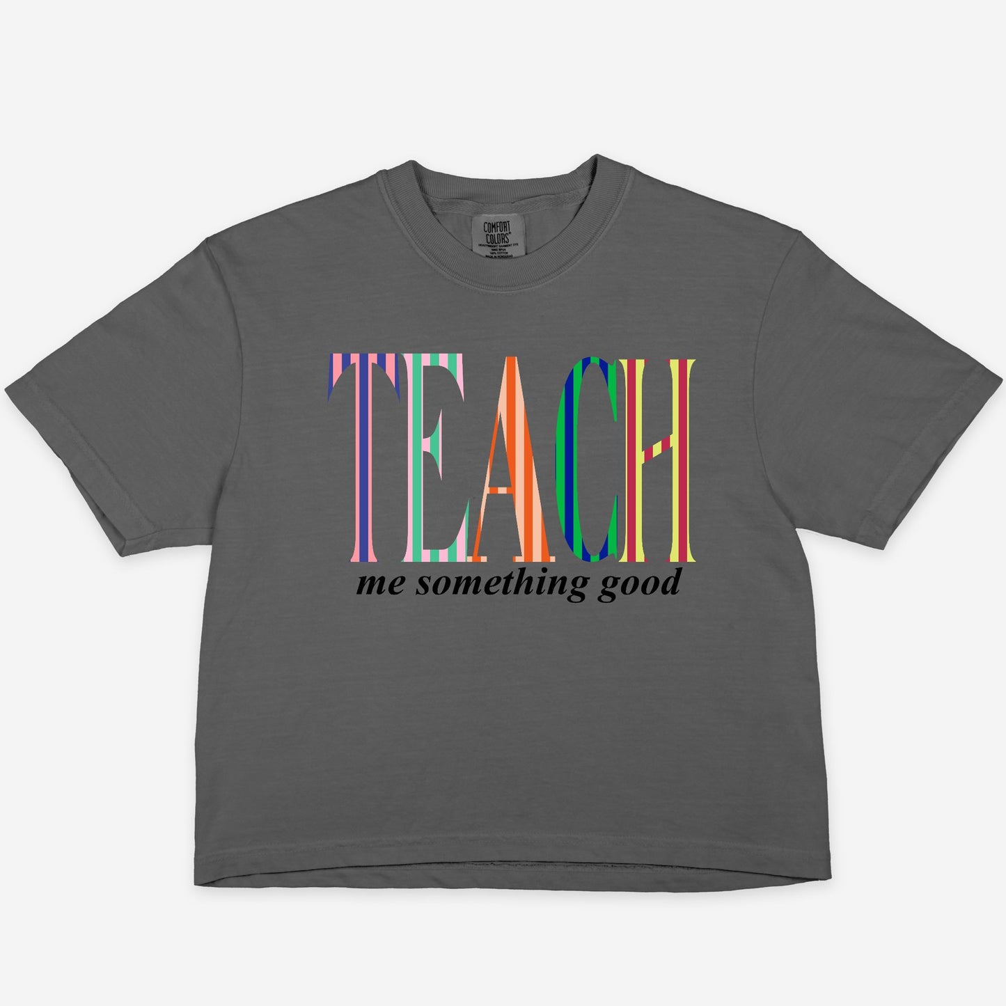 Teach Me Something Good BOXY Tee