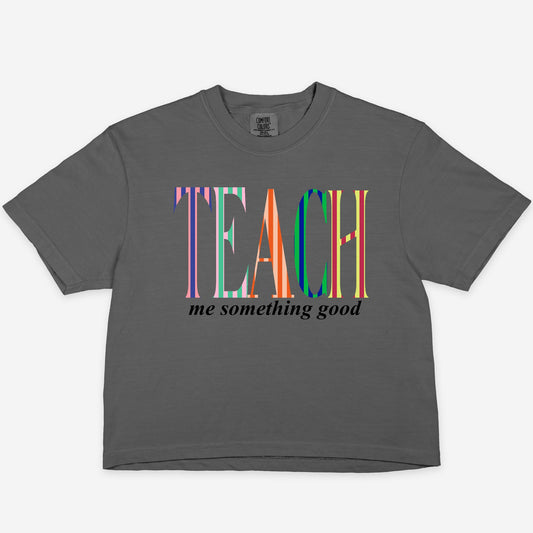 Teach Me Something Good BOXY Tee