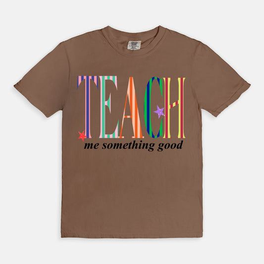Teach Me Something Good Tee