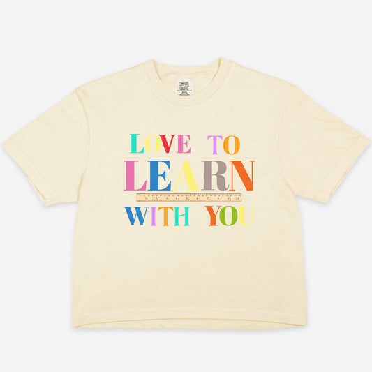 Love To Learn With You BOXY Tee